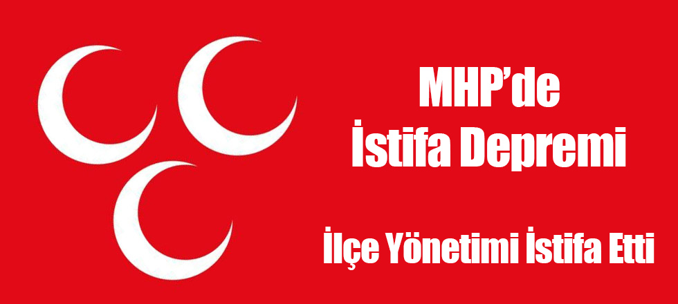 MHP'de İstifa Depremi