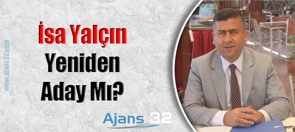 İsa Yalçın Yeniden Aday Mı?