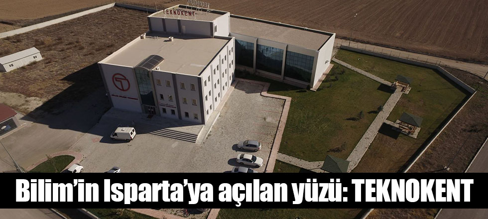 Bilim’in Isparta’ya açılan yüzü: TEKNOKENT