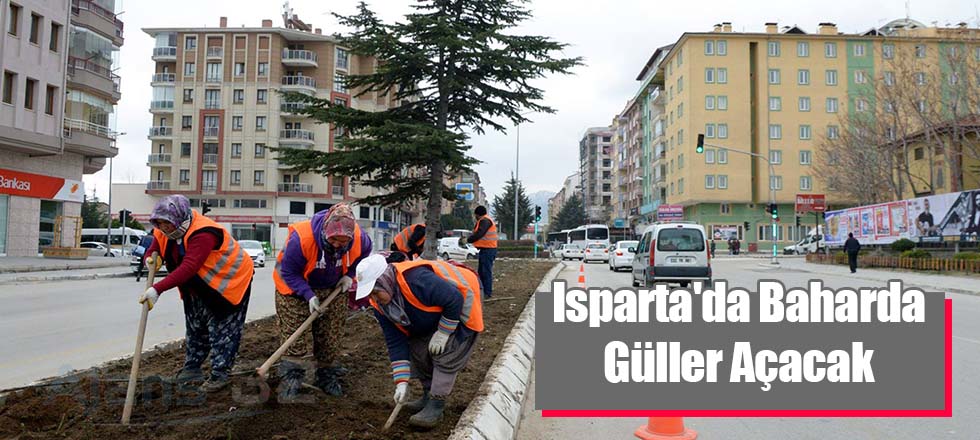 Isparta'da Baharda Güller Açacak