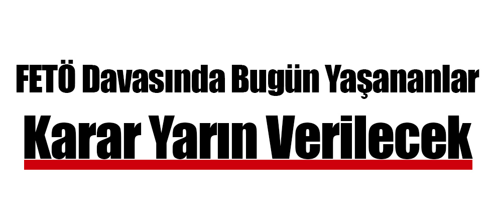 FETÖ Davasında Bugün Yaşananlar