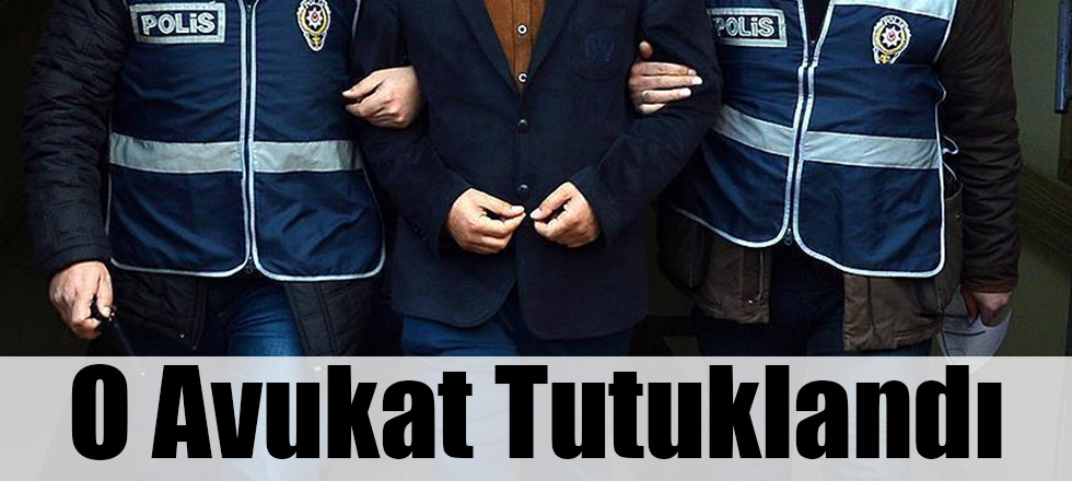 O Avukat Tutuklandı