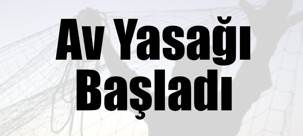 Su Ürünleri İçin Av Yasağı Başladı