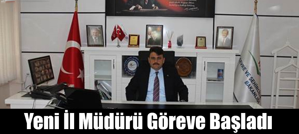 Yeni İl Müdürü Göreve Başladı