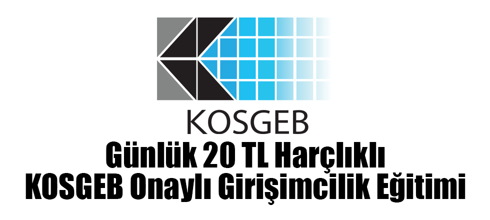 Günlük 20 TL Harçlıklı KOSGEB Onaylı Girişimcilik Eğitimi