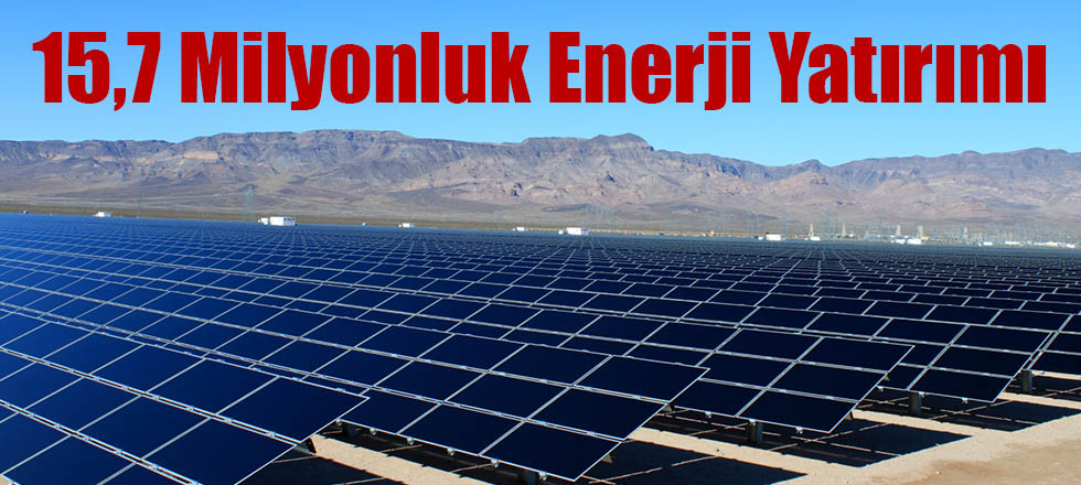 15,7 Milyonluk Enerji Yatırımı