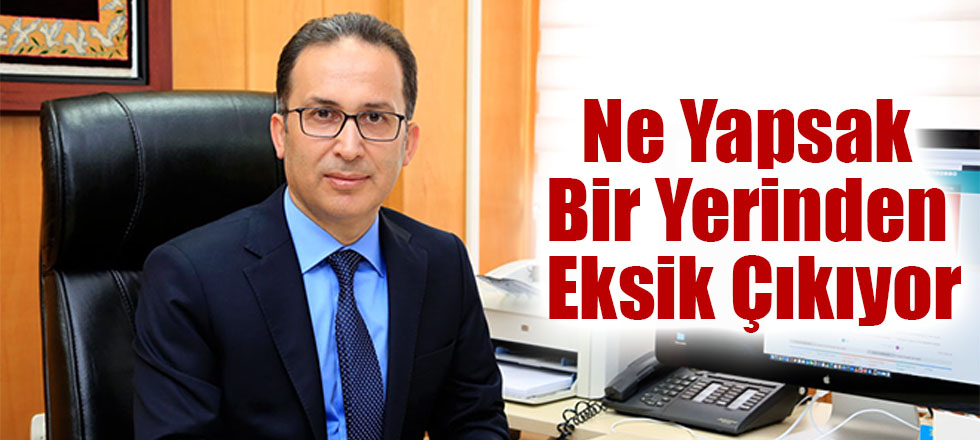 Ne Yapsak Bir Yerinden Eksik Çıkıyor