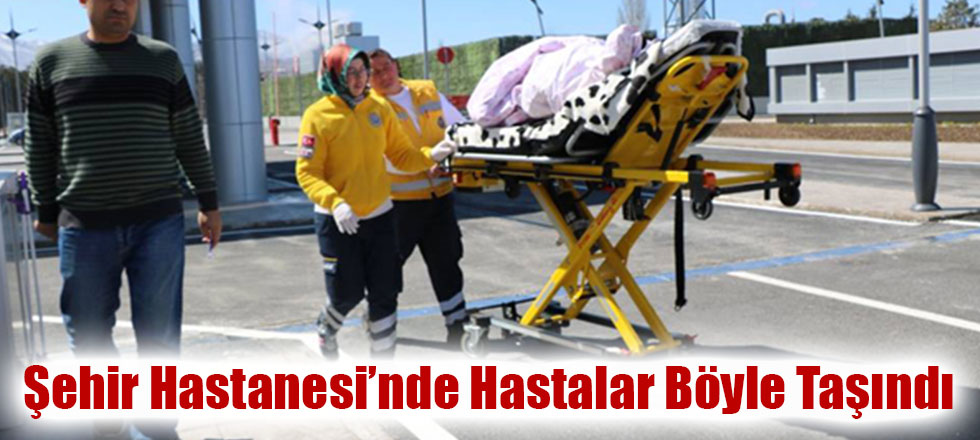 Şehir Hastanesi'nde Hastalar Böyle Taşındı