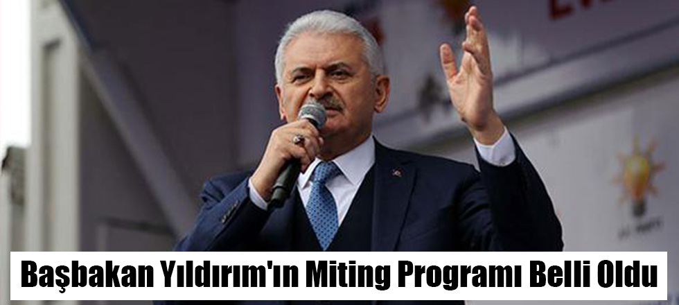 Başbakan Yıldırım'ın Miting Programı Belli Oldu