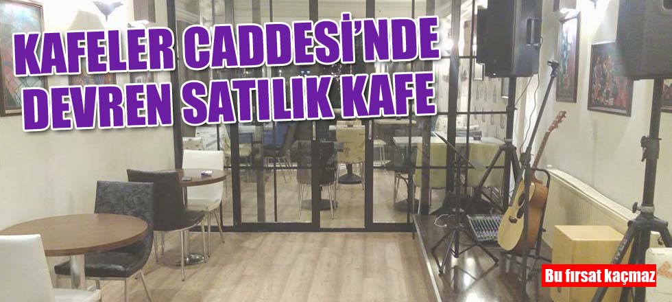 Kafeler Caddesi'nde Devren Satılık Kafe