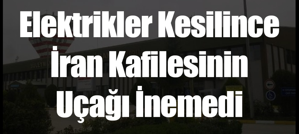 Elektrikler Kesilince İran Kafilesinin Uçağı İnemedi