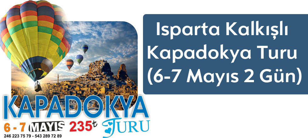Isparta Kalkışlı Kapadokya Turu (6-7 Mayıs 2 gün)