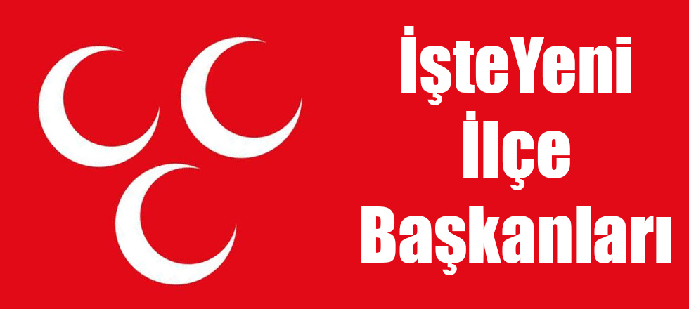 İşte Yeni İlçe Başkanları