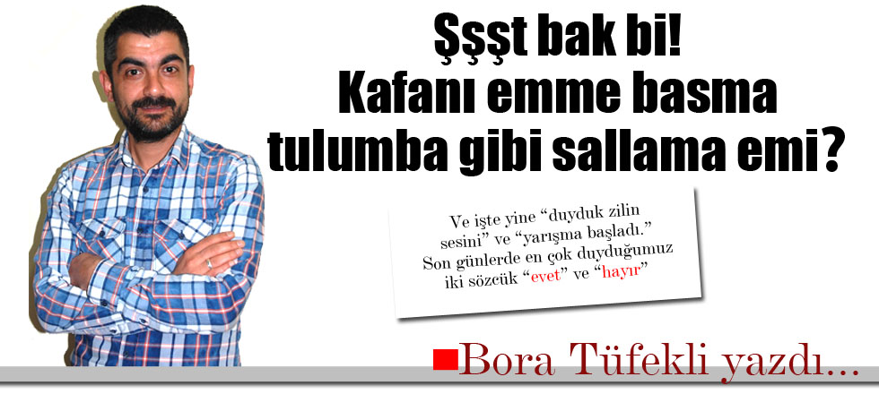 Kafanı Emme Basma Tulumba Gibi Sallama Emi?
