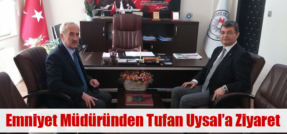 Emniyet Müdüründen Tufan Uysal’a Ziyaret