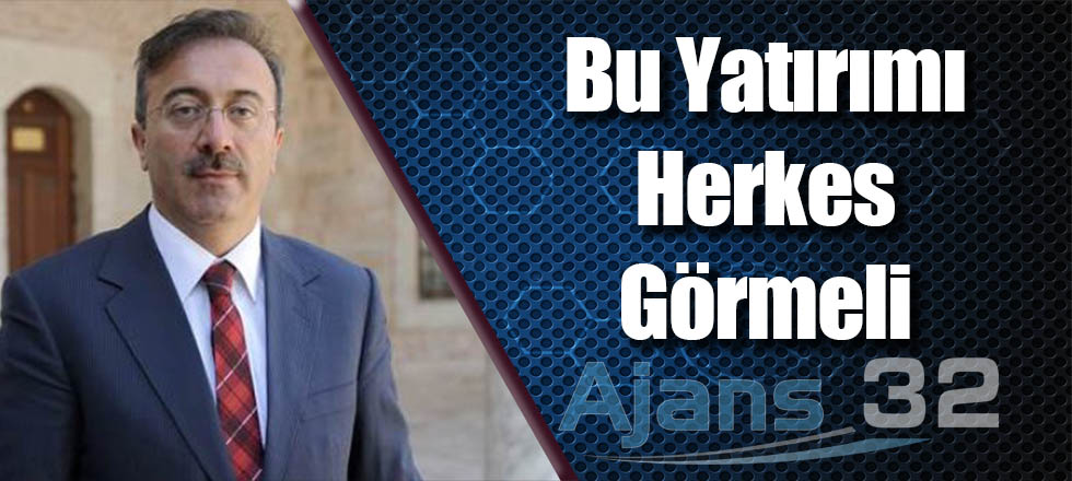 Yüce: "Bu Yatırımı Herkes Görmeli"
