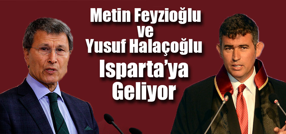 Metin Feyzioğlu ve Yusuf Halaçoğlu Isparta'ya Geliyor