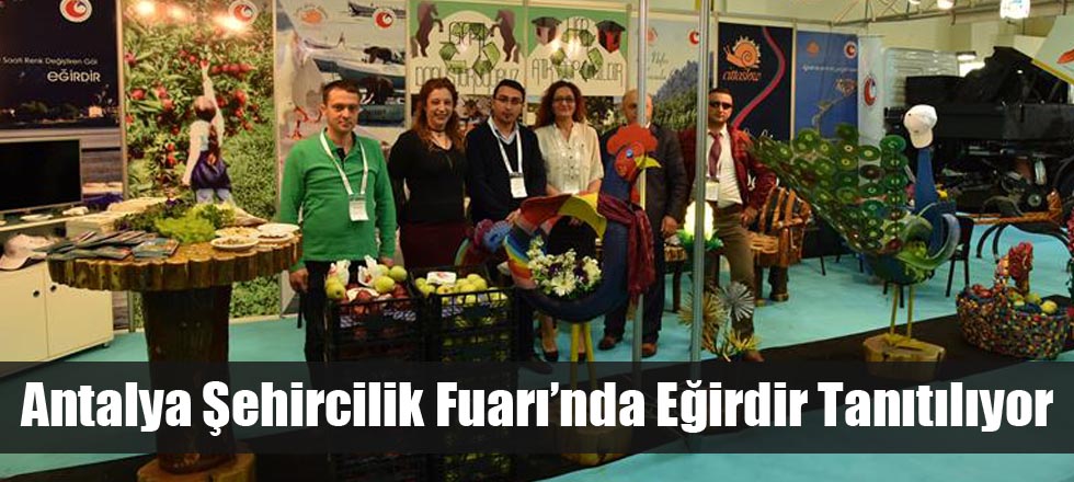 Antalya Şehircilik Fuarı’nda Eğirdir Tanıtılıyor