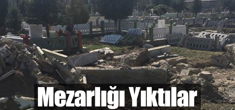 Mezarlığı Yıktılar