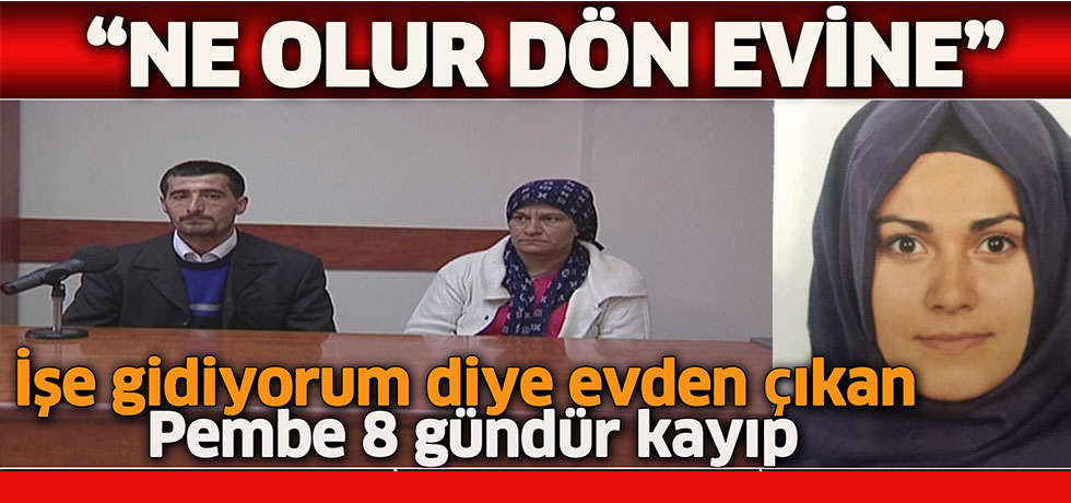 İşe Gidiyorum Diye Çıktı 8 Gündür Kayıp