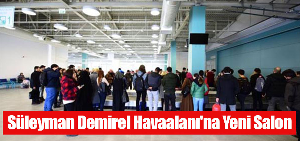 Süleyman Demirel Havaalanı'na Yeni Salon