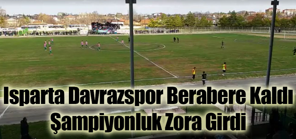 Isparta Davrazspor Berabere Kaldı, Şampiyonluk Zora Girdi