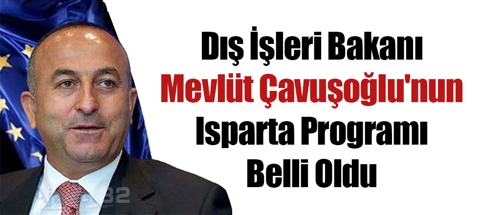 Mevlüt Çavuşoğlu'nun Isparta Programı Belli Oldu