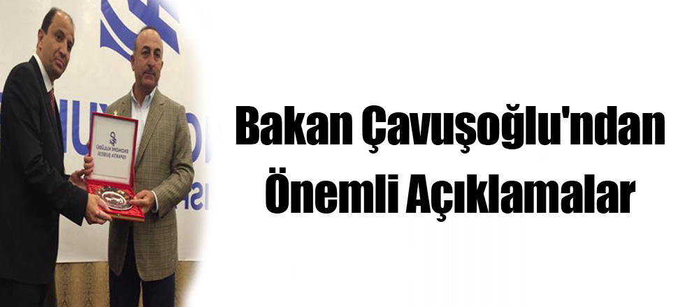 Bakan Çavuşoğlu'ndan Önemli Açıklamalar