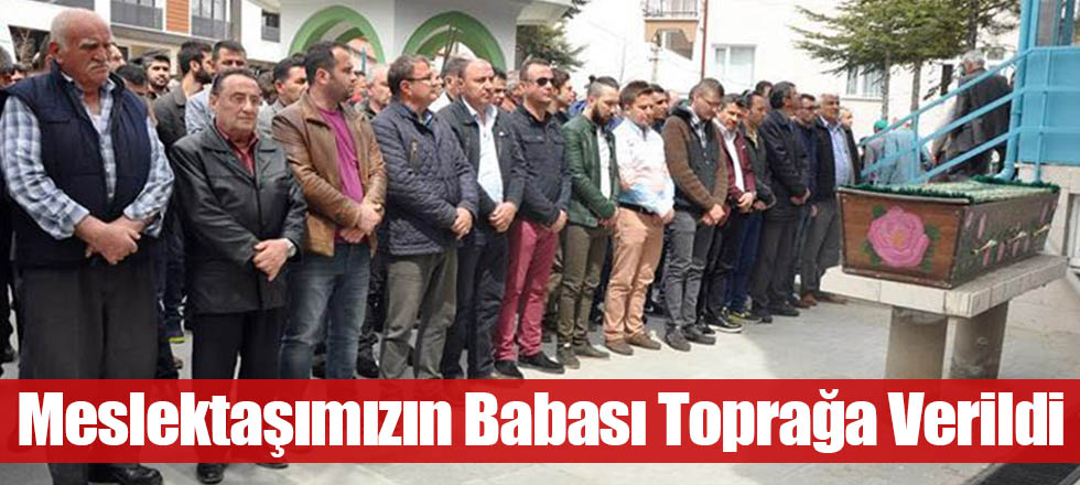Meslektaşımızın Babası Toprağa Verildi