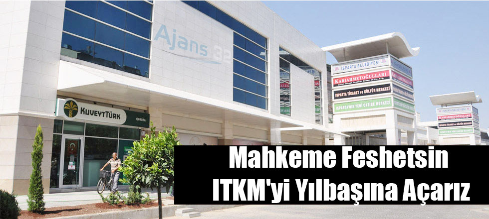 Mahkeme Feshetsin ITKM'yi Yılbaşına Açarız