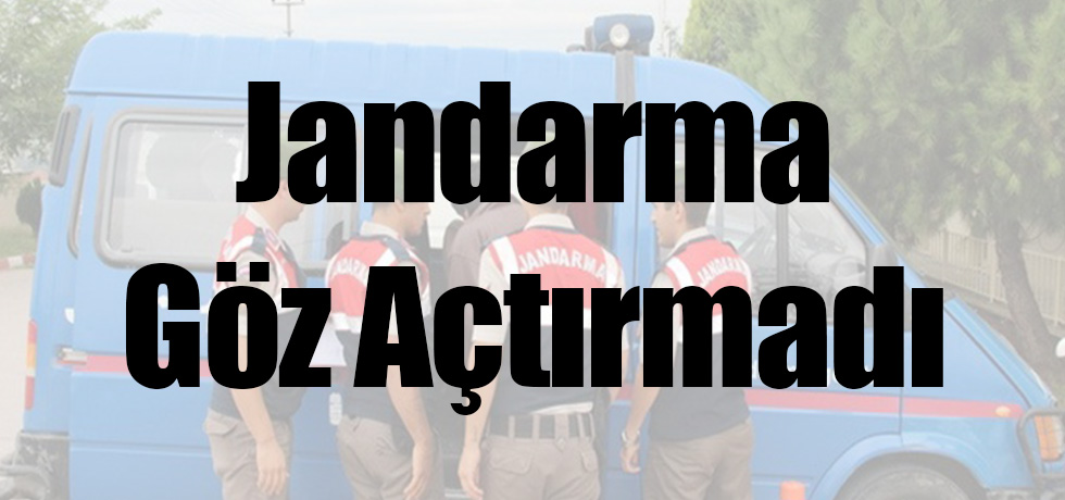 Jandarma Göz Açtırmadı