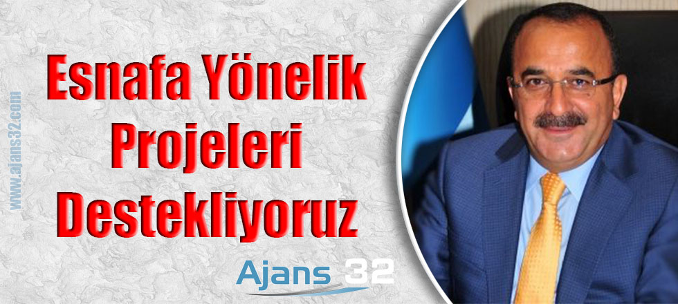 Esnafa Yönelik Projeleri Destekliyoruz