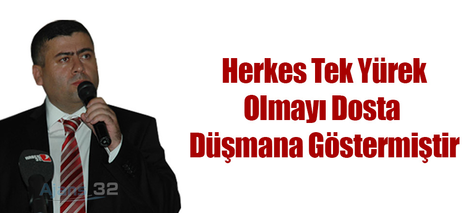 Herkes Tek Yürek Olmayı Dosta Düşmana Gösermiştir