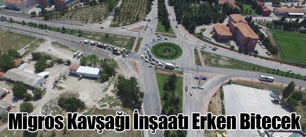 Migros Kavşağı İnşaatı Erken Bitecek
