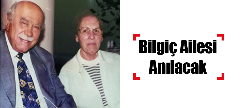 Bilgiç Ailesi Anılacak