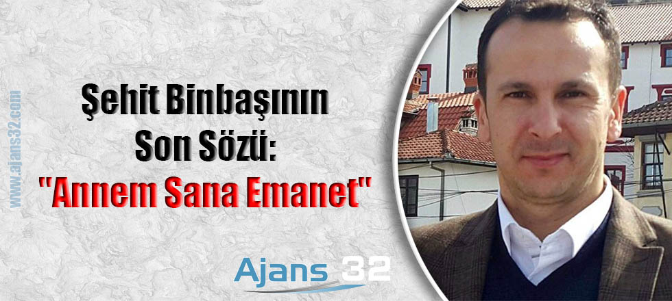 Şehit Binbaşının Son Sözü: "Annem Sana Emanet"