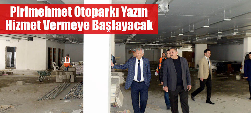Pirimehmet Otoparkı Yazın Hizmet Vermeye Başlayacak