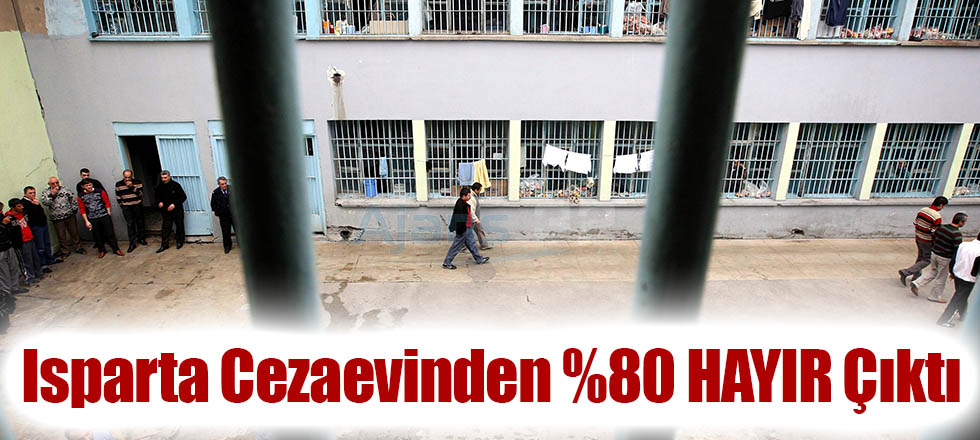 Isparta Cezaevinden %80 HAYIR Çıktı