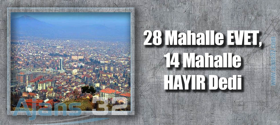 28 Mahalle EVET, 14 Mahalle HAYIR Dedi