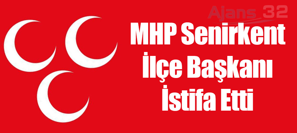 MHP Senirkent İlçe Başkanı İstifa Etti