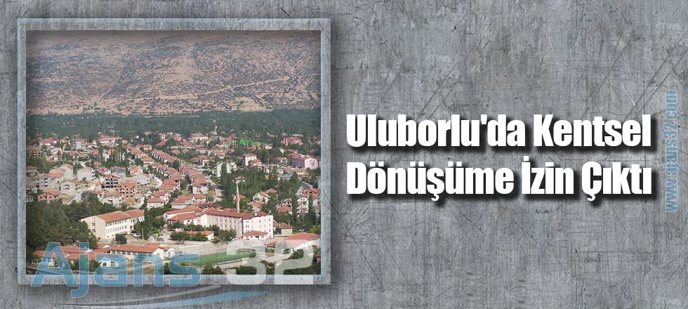 Uluborlu'da Kentsel Dönüşüme İzin Çıktı