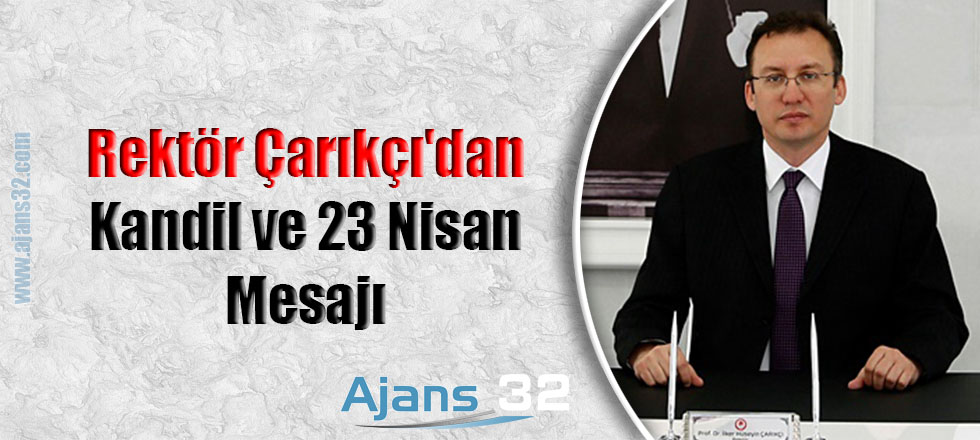 Rektör Çarıkçı'dan Kandil ve 23 Nisan Mesajı