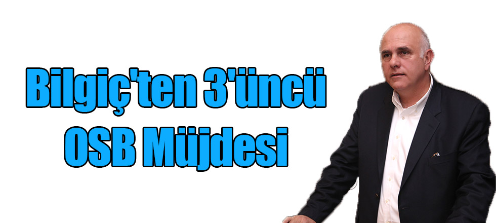Bilgiç'ten 3'üncü OSB Müjdesi