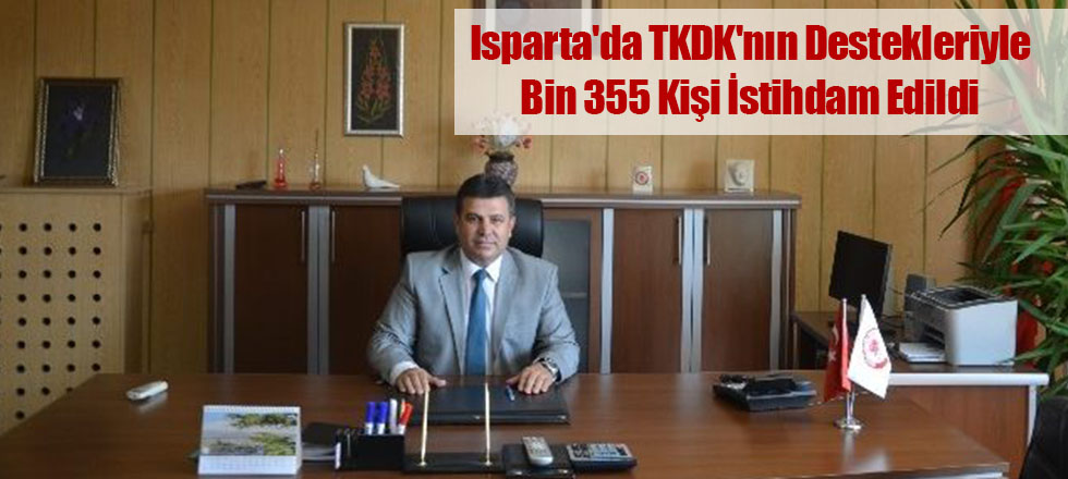 Isparta'da TKDK'nın Destekleriyle Bin 355 Kişi İstihdam Edildi