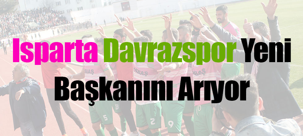 Isparta Davrazspor Yeni Başkanını Arıyor