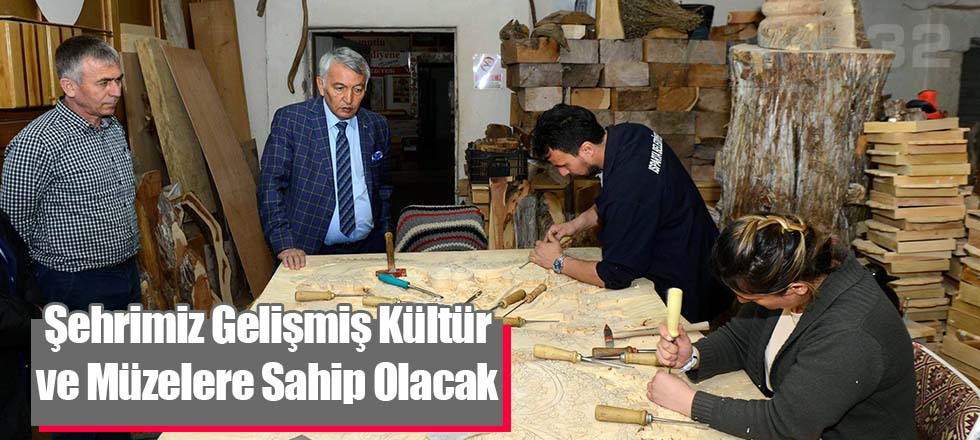 Şehrimiz Gelişmiş Kültür ve Müzelere Sahip Olacak