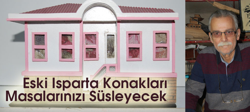 Eski Isparta Konakları Masalarınızı Süsleyecek