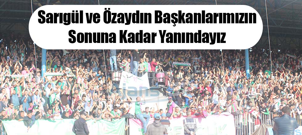 Sarıgül ve Özaydın Başkanlarımızın Sonuna Kadar Yanındayız