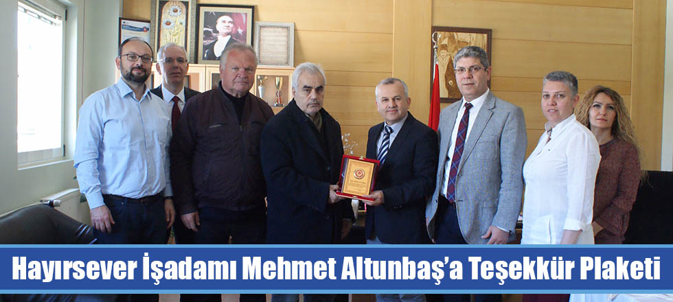 Hayırsever İşadamı Mehmet Altunbaş’a Teşekkür Plaketi