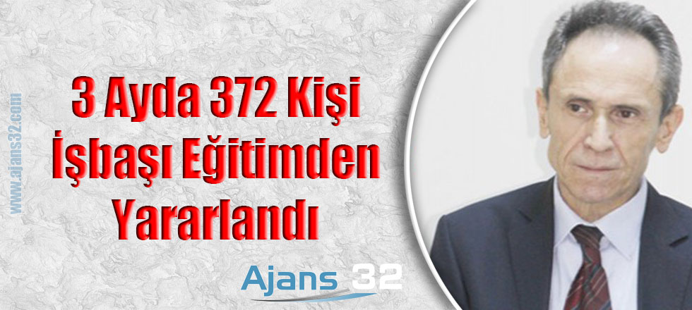 3 Ayda 372 Kişi İşbaşı Eğitimden Yararlandı